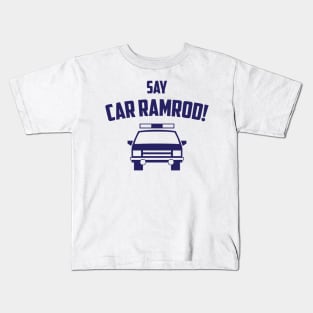 Say Car Ramrod! Kids T-Shirt